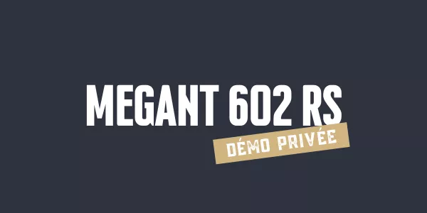 Démo privée MEGANT 602 RS 